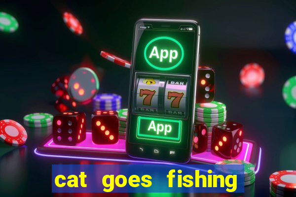 cat goes fishing free download